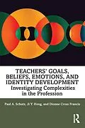 E-Book (pdf) Teachers' Goals, Beliefs, Emotions, and Identity Development von Paul A. Schutz, Ji Hong, Dionne Cross Francis