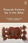 E-Book (epub) Pazyryk Culture Up in the Altai von Katheryn M. Linduff, Karen S. Rubinson