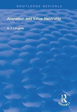 E-Book (epub) Alienation and Value-Neutrality von A. J Loughlin