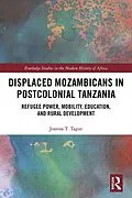 E-Book (pdf) Displaced Mozambicans in Postcolonial Tanzania von Joanna T. Tague