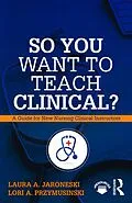 E-Book (pdf) So You Want to Teach Clinical? von Laura Jaroneski, Lori Przymusinski