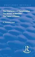 E-Book (pdf) The Characters of Theophrastos. The Mimes of Herodas. The Tablet of Kebes. (1909) von R. Thomson Clark