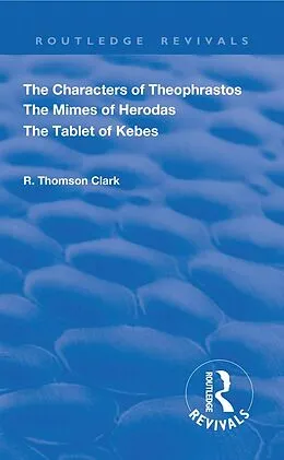 E-Book (pdf) The Characters of Theophrastos. The Mimes of Herodas. The Tablet of Kebes. (1909) von R. Thomson Clark