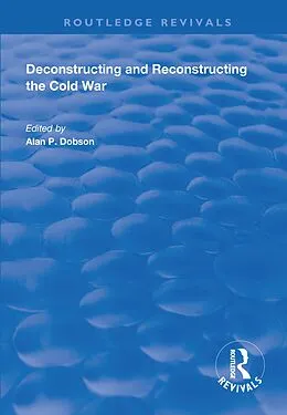 E-Book (epub) Deconstructing and Reconstructing the Cold War von Shahin P. Malik