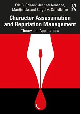 E-Book (epub) Character Assassination and Reputation Management von Eric B. Shiraev, Jennifer Keohane, Martijn Icks