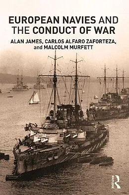PDF European Navies and the Conduct of War von Carlos Alfaro-Zaforteza, Alan James, Malcolm H Murfett