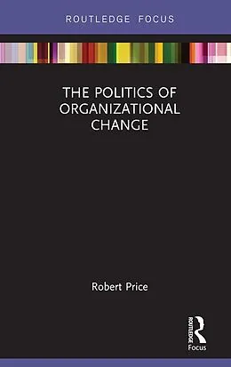 E-Book (epub) The Politics of Organizational Change von Robert Price