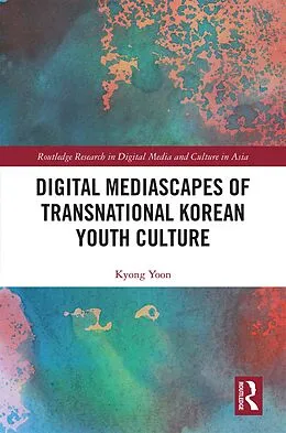 E-Book (epub) Digital Mediascapes of Transnational Korean Youth Culture von Kyong Yoon