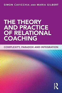 E-Book (pdf) The Theory and Practice of Relational Coaching von Simon Cavicchia, Maria Gilbert