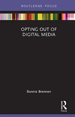 E-Book (epub) Opting Out of Digital Media von Bonnie Brennen