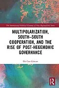 E-Book (epub) Multipolarization, South-South Cooperation and the Rise of Post-Hegemonic Governance von Efe Can Gürcan