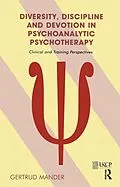 E-Book (pdf) Diversity, Discipline and Devotion in Psychoanalytic Psychotherapy von Gertrud Mander