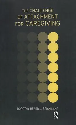 E-Book (pdf) The Challenge of Attachment for Caregiving von Dorothy Heard, Brian Lake