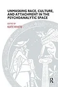E-Book (pdf) Unmasking Race, Culture, and Attachment in the Psychoanalytic Space von Kate White