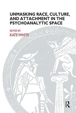 E-Book (pdf) Unmasking Race, Culture, and Attachment in the Psychoanalytic Space von Kate White