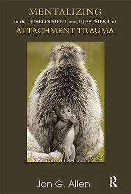 E-Book (epub) Mentalizing in the Development and Treatment of Attachment Trauma von Jon G. Allen