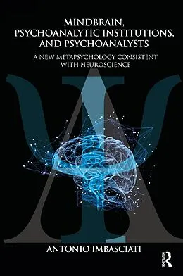 E-Book (epub) Mindbrain, Psychoanalytic Institutions, and Psychoanalysts von Antonio Imbasciati