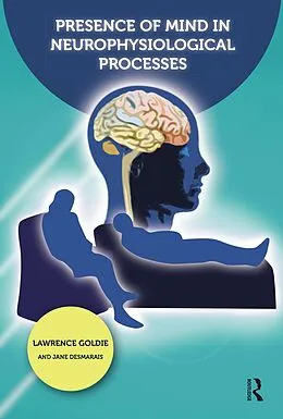 E-Book (epub) Presence of Mind in Neurophysiological Processes von Jane Desmarais, Lawrence Goldie