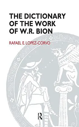 E-Book (epub) The Dictionary of the Work of W.R. Bion von Rafael E. Lopez-Corvo