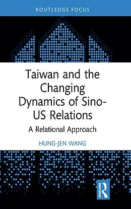 E-Book (pdf) Taiwan and the Changing Dynamics of Sino-US Relations von Hung-Jen Wang