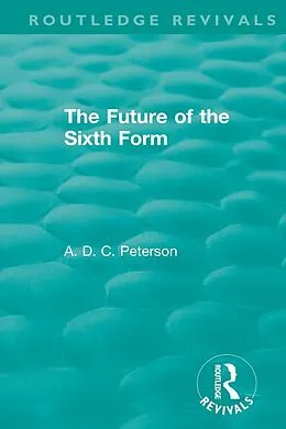 E-Book (pdf) The Future of the Sixth Form von A. D. C. Peterson