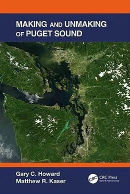 E-Book (epub) Making and Unmaking of Puget Sound von Gary C. Howard, Matthew R. Kaser