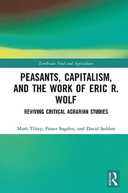E-Book (epub) Peasants, Capitalism, and the Work of Eric R. Wolf von Mark Tilzey, Fraser Sugden, David Seddon