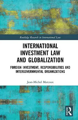E-Book (pdf) International Investment Law and Globalization von Jean-Michel Marcoux