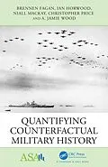 E-Book (pdf) Quantifying Counterfactual Military History von Brennen Fagan, Ian Horwood, Niall Mackay