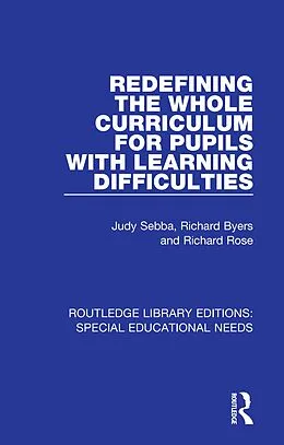 E-Book (pdf) Redefining the Whole Curriculum for Pupils with Learning Difficulties von Judy Sebba, Richard Byers, Richard Rose