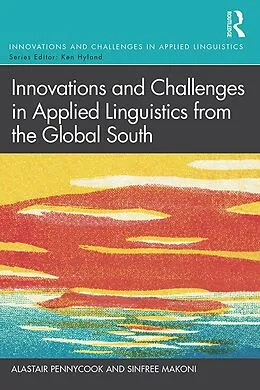 E-Book (pdf) Innovations and Challenges in Applied Linguistics from the Global South von Alastair Pennycook, Sinfree Makoni