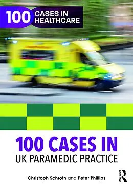 E-Book (epub) 100 Cases in UK Paramedic Practice von Christoph Schroth, Peter Phillips