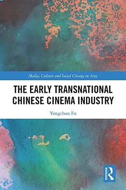 E-Book (epub) The Early Transnational Chinese Cinema Industry von Yongchun Fu