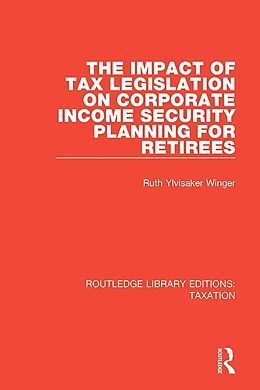 eBook (pdf) The Impact of Tax Legislation on Corporate Income Security Planning for Retirees de Ruth Ylvisaker Winger