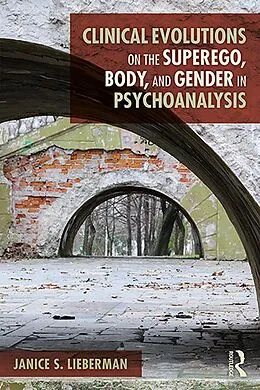 E-Book (pdf) Clinical Evolutions on the Superego, Body, and Gender in Psychoanalysis von Janice S. Lieberman