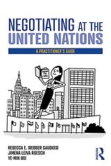 E-Book (pdf) Negotiating at the United Nations von Rebecca W. Gaudiosi, Jimena Leiva Roesch, Wu Ye-Min
