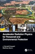 E-Book (epub) Accelerator Radiation Physics for Personnel and Environmental Protection von J. Donald Cossairt, Matthew Quinn