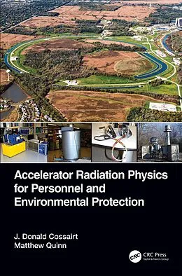 E-Book (epub) Accelerator Radiation Physics for Personnel and Environmental Protection von J. Donald Cossairt, Matthew Quinn