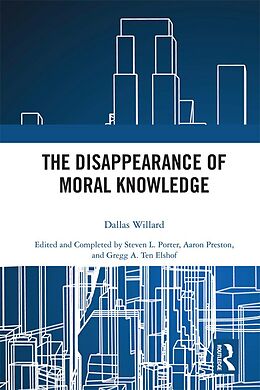 E-Book (epub) The Disappearance of Moral Knowledge von Dallas Willard
