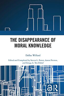 E-Book (pdf) The Disappearance of Moral Knowledge von Dallas Willard