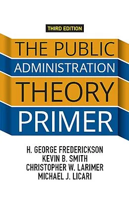 E-Book (pdf) The Public Administration Theory Primer von H. George Frederickson, Kevin B. Smith, Christopher Larimer