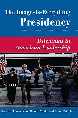 E-Book (pdf) The Image Is Everything Presidency von Richard W. Waterman, Gilbert K St. Clair, Robert Wright