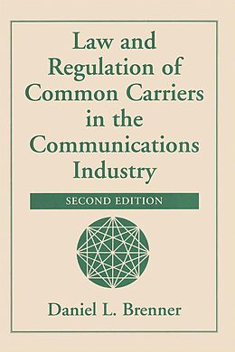 E-Book (pdf) Law And Regulation Of Common Carriers In The Communications Industry von Daniel L Brenner