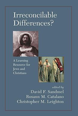 E-Book (pdf) Irreconcilable Differences? A Learning Resource For Jews And Christians von David Sandmel, Rosann M. Catalano, Chrostopher M. Leighton