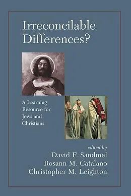E-Book (pdf) Irreconcilable Differences? A Learning Resource For Jews And Christians von David Sandmel, Rosann M. Catalano, Chrostopher M. Leighton