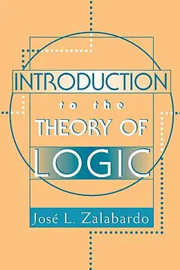E-Book (pdf) Introduction To The Theory Of Logic von Jose L. Zalabardo