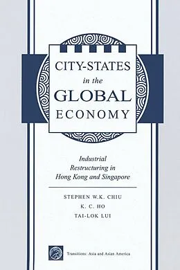 E-Book (pdf) City States In The Global Economy von Stephen Wing-Kai Chiu, Kong-Chong Ho, Tai-Lok Lui