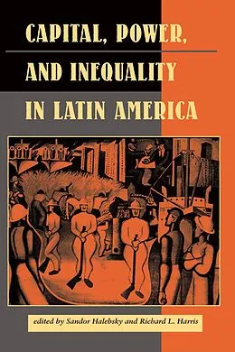 PDF Capital, Power, And Inequality In Latin America von Sandor Halebsky, Richard L Harris, Elizabeth W Dore