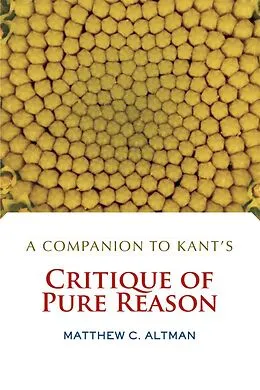 E-Book (pdf) A Companion to Kant's Critique of Pure Reason von Matthew C. Altman