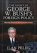E-Book (epub) The Legacy of George W. Bush's Foreign Policy von Ilan Peleg